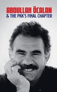 bokomslag Abdullah Öcalan and the PKK's Final Chapter