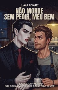 bokomslag Não Morde Sem Pedir, Meu Bem: O romance LGBT+ proibido para quem acha que já viu de tudo no turno da noite