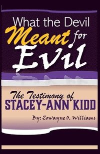 bokomslag What the Devil Meant for Evil - The Testimony of Stacey-Ann Kidd