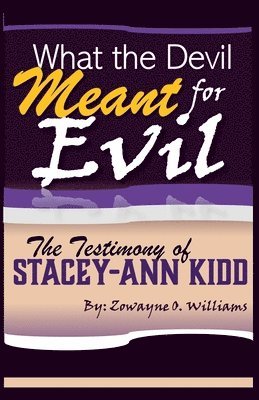 bokomslag What the Devil Meant for Evil - The Testimony of Stacey-Ann Kidd