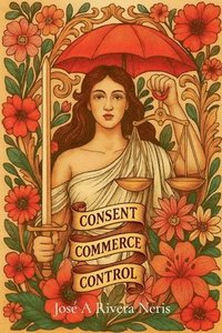 bokomslag Consent, Commerce, and Control