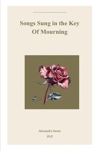 bokomslag Songs Sung In The Key Of Mourning