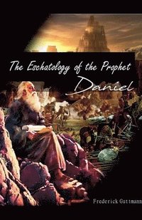 bokomslag Eschatology of the Prophet Daniel