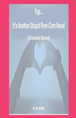 Yup...It's Another Stupid Rom-Com Novel