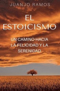 bokomslag El estoicismo: un camino hacia la felicidad y la serenidad