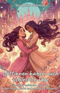 bokomslag Göttinnen haben auch schlechte Tage: Eine spicy lesbische Romance über Magie, Liebe und perfekte Croissants