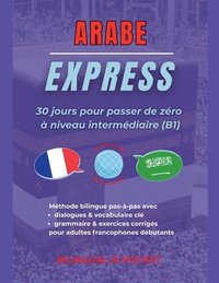 bokomslag Arabe Express: 30 Jours pour Passer de Zéro à Niveau Intermédiaire (B1)