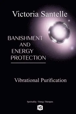 Victoria Santelle - Banishment and Energy Protection - Vibrational Purification, Häftad. Tillgänglighet: Lägg i varukorg