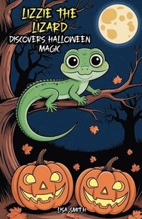 bokomslag Lizzie the Lizard Discovers Halloween Magic
