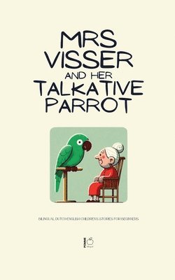 bokomslag Mrs Visser and Her Talkative Parrot: Bilingual Dutch-English Children's Stories for Beginners