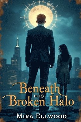Mira Ellwood - Beneath His Broken Halo, Häftad
