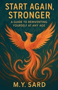 bokomslag Start Again, Stronger: A Guide to Reinventing Yourself at Any Age