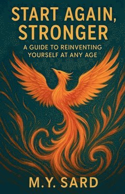bokomslag Start Again, Stronger: A Guide to Reinventing Yourself at Any Age