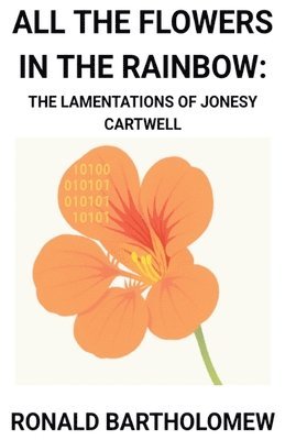 bokomslag All The Flowers In The Rainbow: The Lamentations Of Jonesy Cartwell