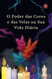 bokomslag O Poder das Cores e das Velas na Sua Vida Diária