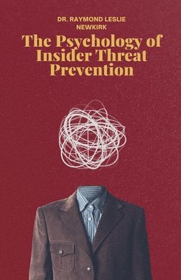 Psychology of Insider Threat Prevention Part 1