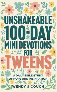 bokomslag Unshakeable 100-Day Mini Devotions for Tweens: A Daily Bible Study of Hope and Inspiration
