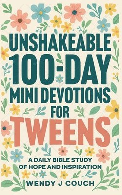 bokomslag Unshakeable 100-Day Mini Devotions for Tweens: A Daily Bible Study of Hope and Inspiration
