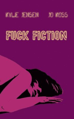 Kylie Jensen, Jo Koss - Fuck Fiction, Häftad