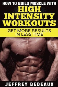 bokomslag How to Build Muscle with High Intensity Workouts