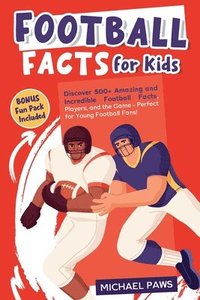 bokomslag Football Facts for Kids: Discover 500+ Amazing and Incredible Football Facts, Players, and the Game - Perfect for Young Football Fans!