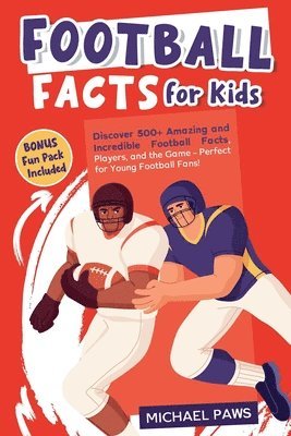 bokomslag Football Facts for Kids: Discover 500+ Amazing and Incredible Football Facts, Players, and the Game - Perfect for Young Football Fans!