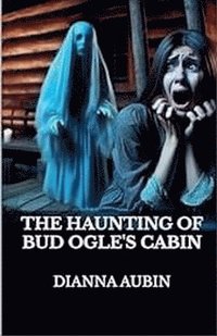 bokomslag Haunting of Bud Ogle's Cabin