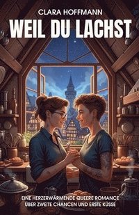 bokomslag Weil du lachst: Eine herzerwärmende queere Romance über zweite Chancen und erste Küsse