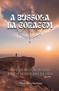 bokomslag A Bússola da Coragem - Navegue pelo propósito, risco e significado da vida
