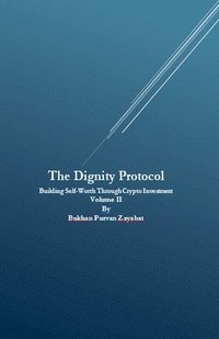 bokomslag The Dignity Protocol: Building Self-Worth Through Crypto Investment