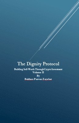 bokomslag The Dignity Protocol: Building Self-Worth Through Crypto Investment