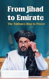 bokomslag From Jihad to Emirate: The Taliban's Rise to Power