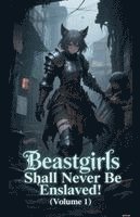 bokomslag Beastgirls Shall Never Be Enslaved! (Volume 1)