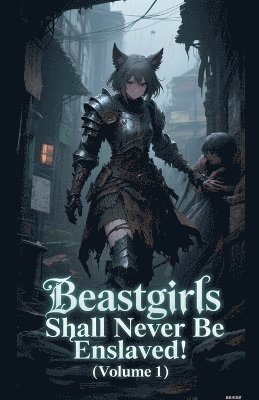 Zenithnovels, ZenithNovels - Beastgirls Shall Never Be Enslaved! (Volume 1), Häftad