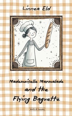 Mademoiselle Marmalade And The Flying Baguette