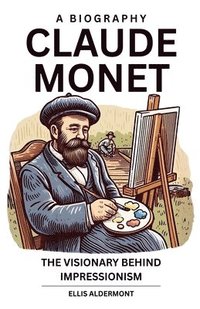 bokomslag Claude Monet, A Biography