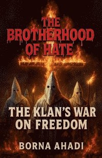 bokomslag The Brotherhood of Hate: The Klan's War on Freedom