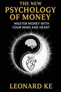bokomslag The New Psychology of Money: Master Money With Your Mind And Heart