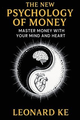 bokomslag The New Psychology of Money: Master Money With Your Mind And Heart