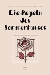 bokomslag Die Regeln des Sommerhauses: Englisch-Deutsche Kurzgeschichten für Sprachlernende