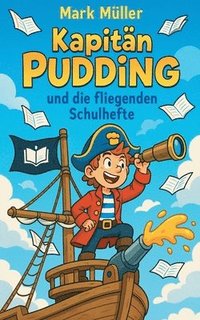 bokomslag Kapitän?Pudding und die fliegenden Schulhefte