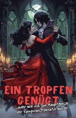 bokomslag Ein Tropfen genügt... oder wie ich zur Hauptspeise der Vampiraristokratie wurde