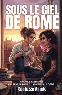 bokomslag Sous le ciel de Rome: Romance lesbienne qui sent le basilic, l'encre et le désir
