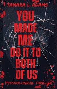 bokomslag You Made Me Do It To Both of Us: A Psychological Thriller