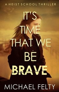 bokomslag It's Time That We Be Brave