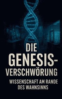 bokomslag Die Genesis-Verschwörung - Wissenschaft am Rande des Wahnsinns