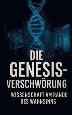 bokomslag Die Genesis-Verschwörung - Wissenschaft am Rande des Wahnsinns