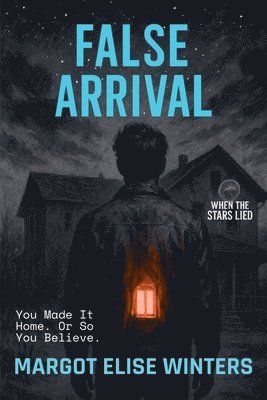 bokomslag False Arrival: You Made It Home. Or So You Believe.