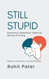bokomslag Still Stupid - Humanity's Relentless Talent for Getting It Wrong