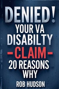 bokomslag Denied: Your VA Disability Claim Why Veterans Get Denied and How to Fight Back